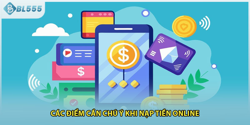 Các điểm cần chú ý khi nạp tiền online